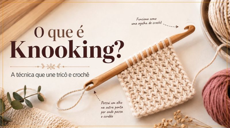 O que é Knooking? A técnica que une tricô e crochê — agulha knook com gancho e orifício para cordão